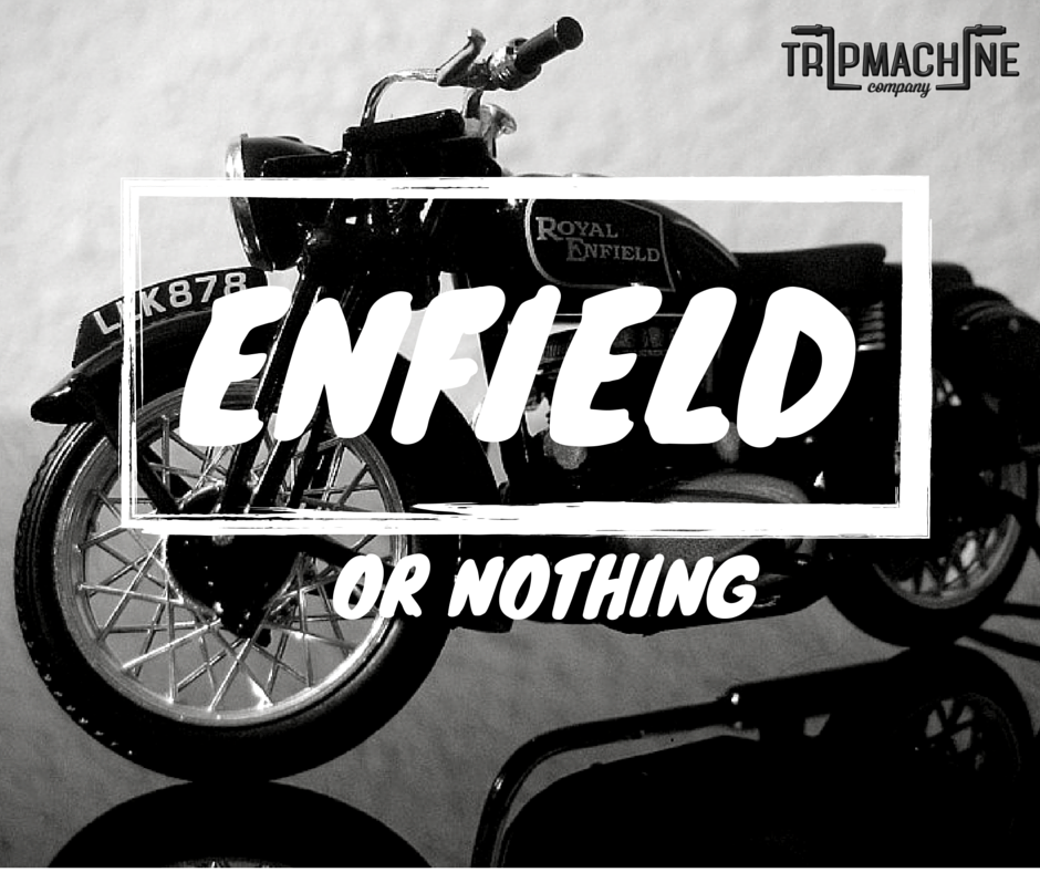 Enfield or Nothing - Trip Machine Company
