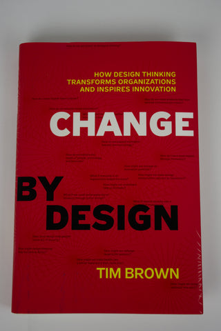 Change by Design: How Design Thinking Transforms Organizations and Inspires Innovation [Book]