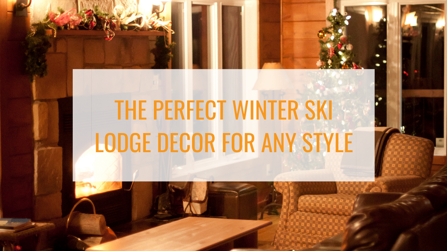 The perfect winter ski lodge decor for any style