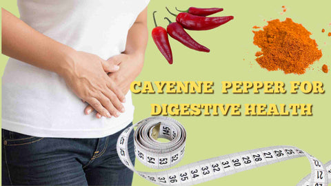 CAYENNE PEPPER FOR DIGESTIVE HEALTH