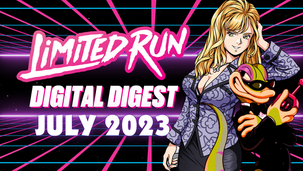 Limited Run Games Digital Digest July 2023