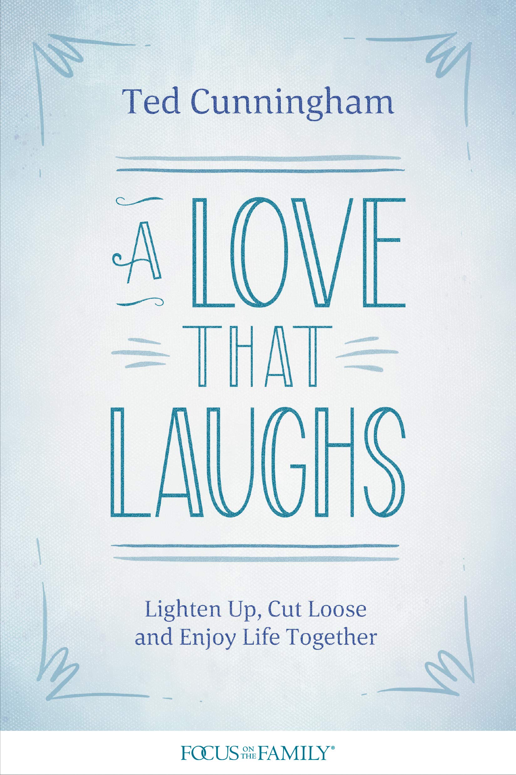 ROCKONLINE | New Creation Church | NCC | Joseph Prince | ROCK Bookshop | ROCK Bookstore | Star Vista | A Love That Laughs: Lighten Up, Cut Loose, and Enjoy Life Together | Christian Marriage | Relationship | Ted Cunningham | Free delivery for Singapore Orders above $50.