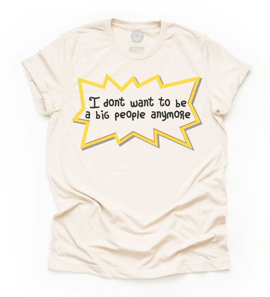 I don't want to be a big people anymore Unisex Adult Tee