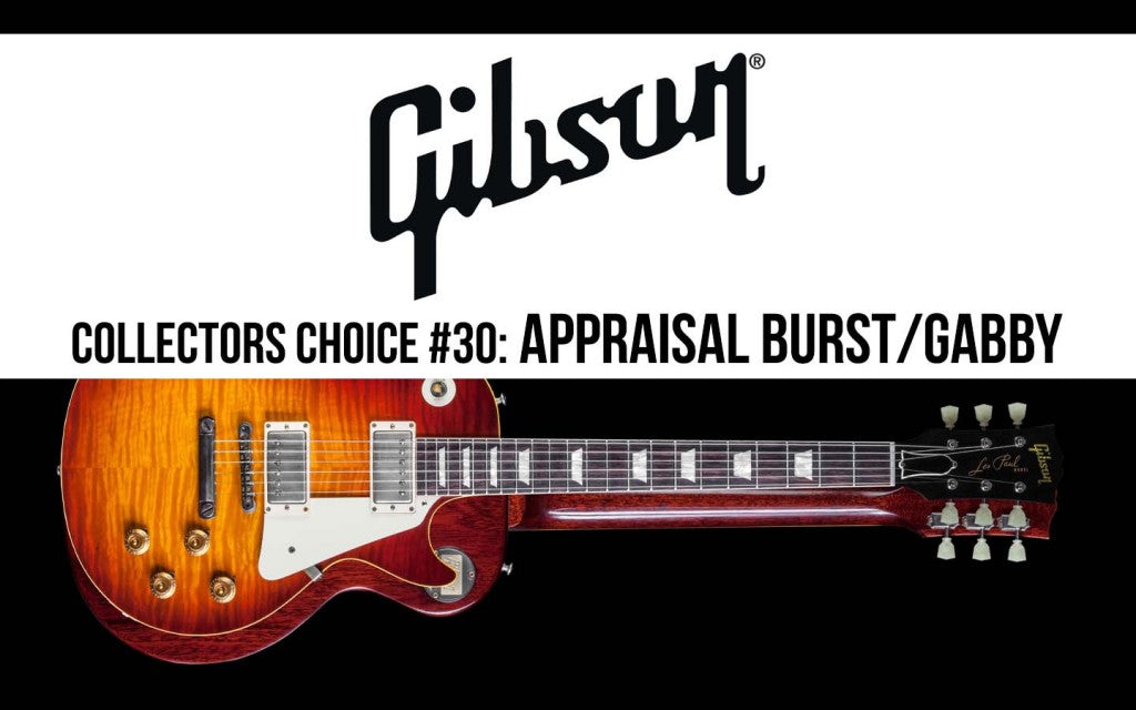 Gibson Collector’s Choice #30: Appraisal Burst/Gabby