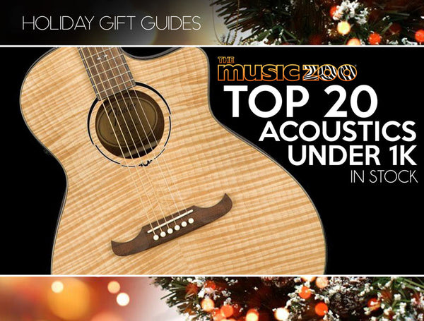 Holiday Gift Guide: Top 20 Acoustic Guitars Under a Grand!