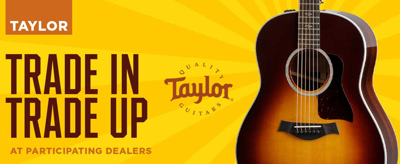 Taylor Guitars Trade In Trade Up Promo: Up to $200 Extra Trade-In Value on Your Guitar for a Limited Time!