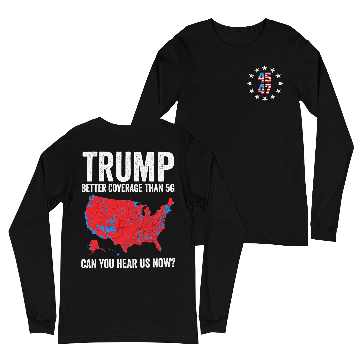 Trump Better Coverage Than 5G Can You Hear us Now? Politics Long Sleeve Shirt