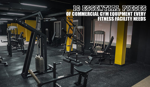 10 Essential Pieces of Commercial Gym Equipment