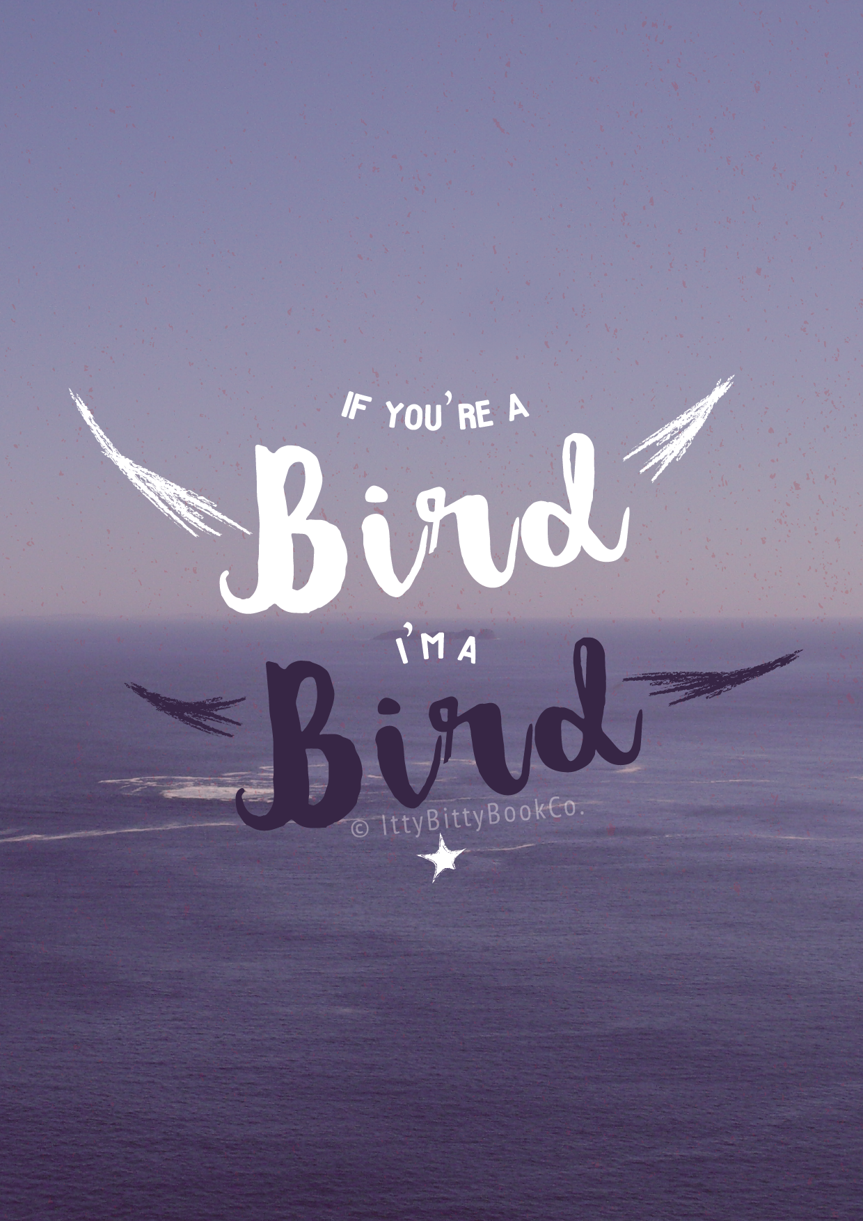 If You're A Bird, I'm A Bird | The Notebook Quote Print - Itty Bitty