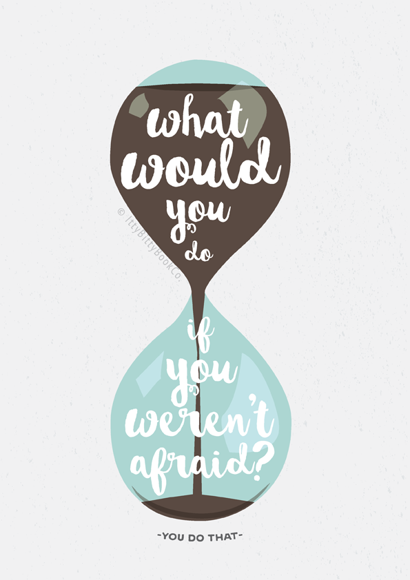 Hourglass Print - What Would You Do if You Weren't Afraid 