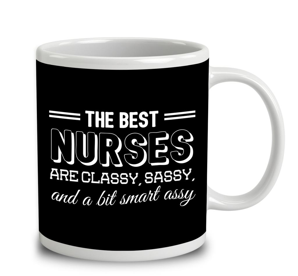 The Best Nurses Are Classy Sassy And A Bit Smart Assy Mug Empire 
