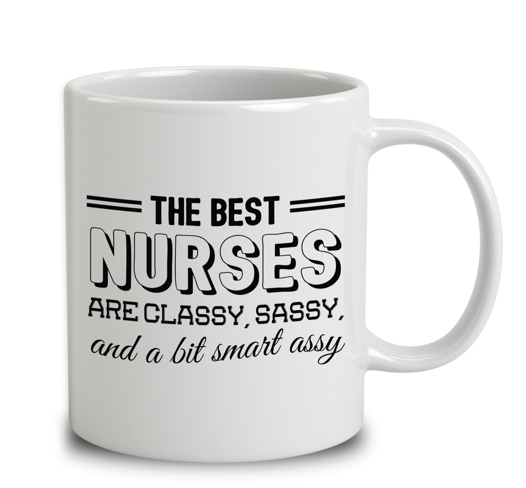 The Best Nurses Are Classy Sassy And A Bit Smart Assy Mug Empire 