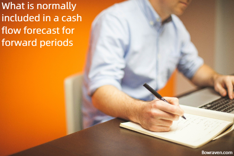 What Is Normally Included In a Cash Flow Forecast For Forward Periods