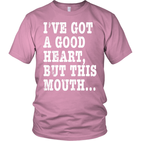 I've Got A Good Heart But This Mouth... Funny T Shirt – Shoppzee