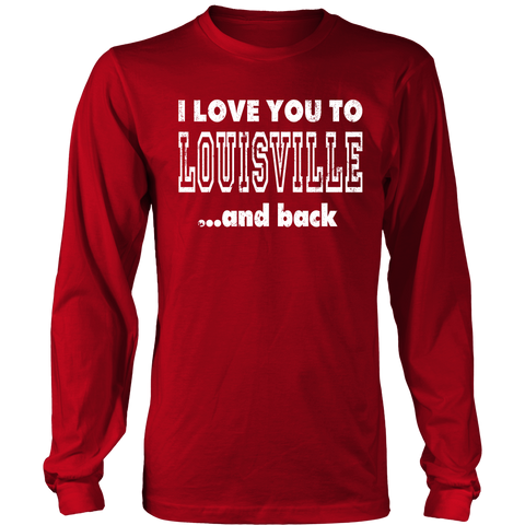I Love You To Louisville And Back Louisville Shirt – Shoppzee