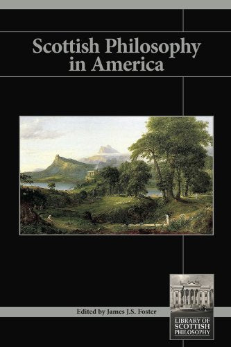  Scottish Philosophy in America Edited by James J.S. Foster 