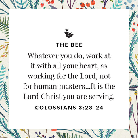 Whatever you do, work at it with all your heart, as working for the Lord, not for human masters...It is the Lord Christ you are serving. Colossians 3:23-24