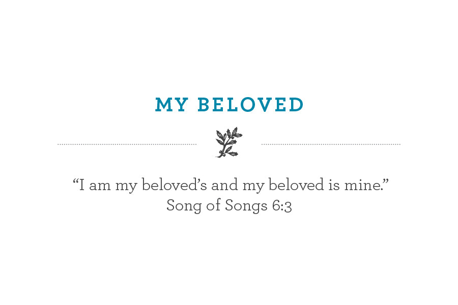 “I am my beloved’s and my beloved is mine.” Song of Songs 6:3