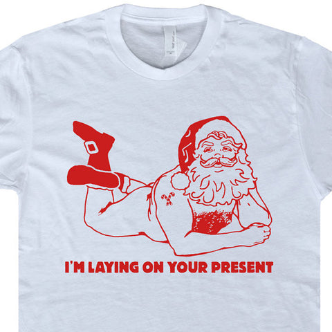 Naked Santa Clause T Shirt | Naughty Christmas | I'm Laying On Your Present  â€“ Shirtstash