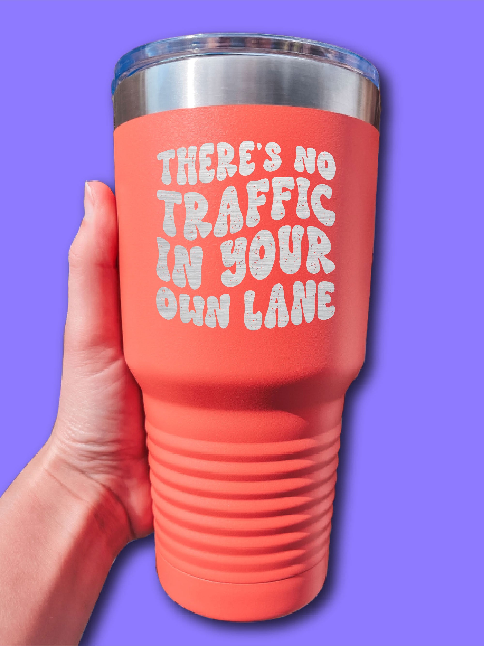There's No Traffic In Your Own Lane - LASER ETCHED TUMBLER