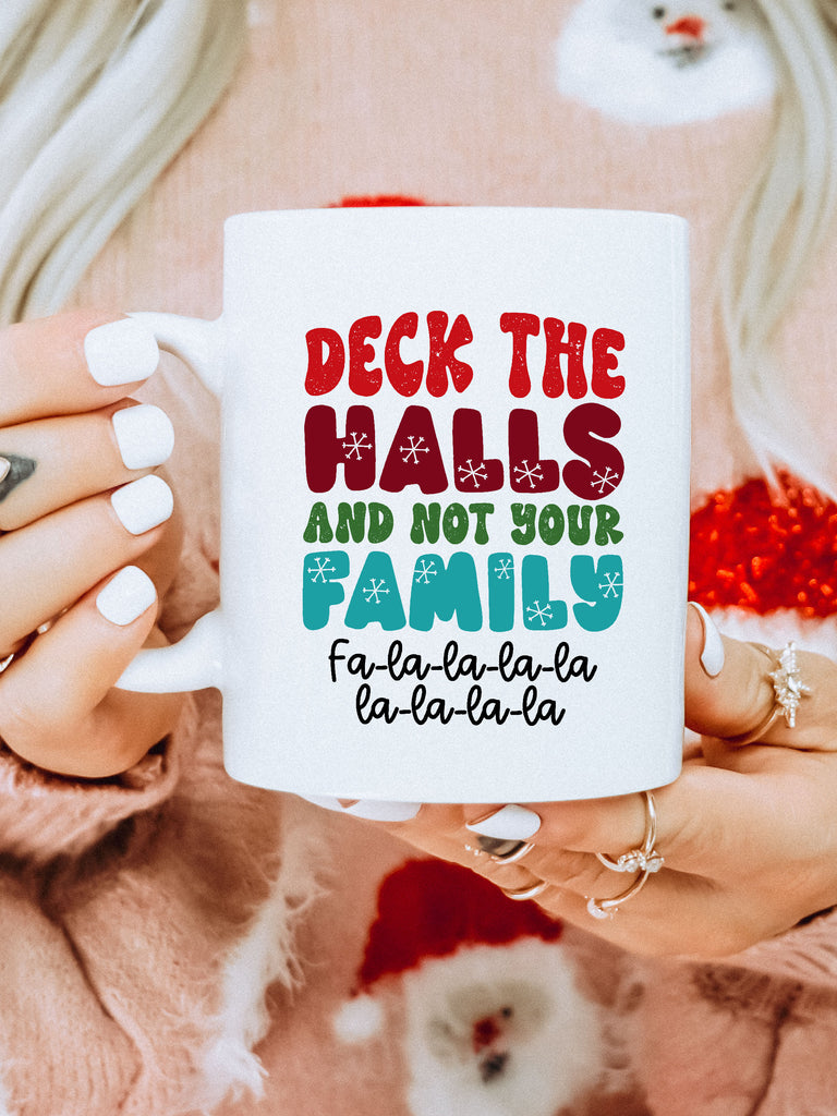 Deck The Halls & Not Your Family - Hilarious Chic Coffee Mugs