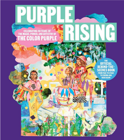 Purple Rising: Celebrating 40 Years of the Magic, Power, and Artistry of The Color Purple