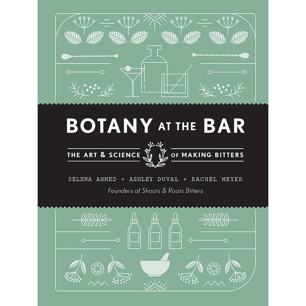 Botany at the Bar The Art and Science of Making Bitters Hollywood