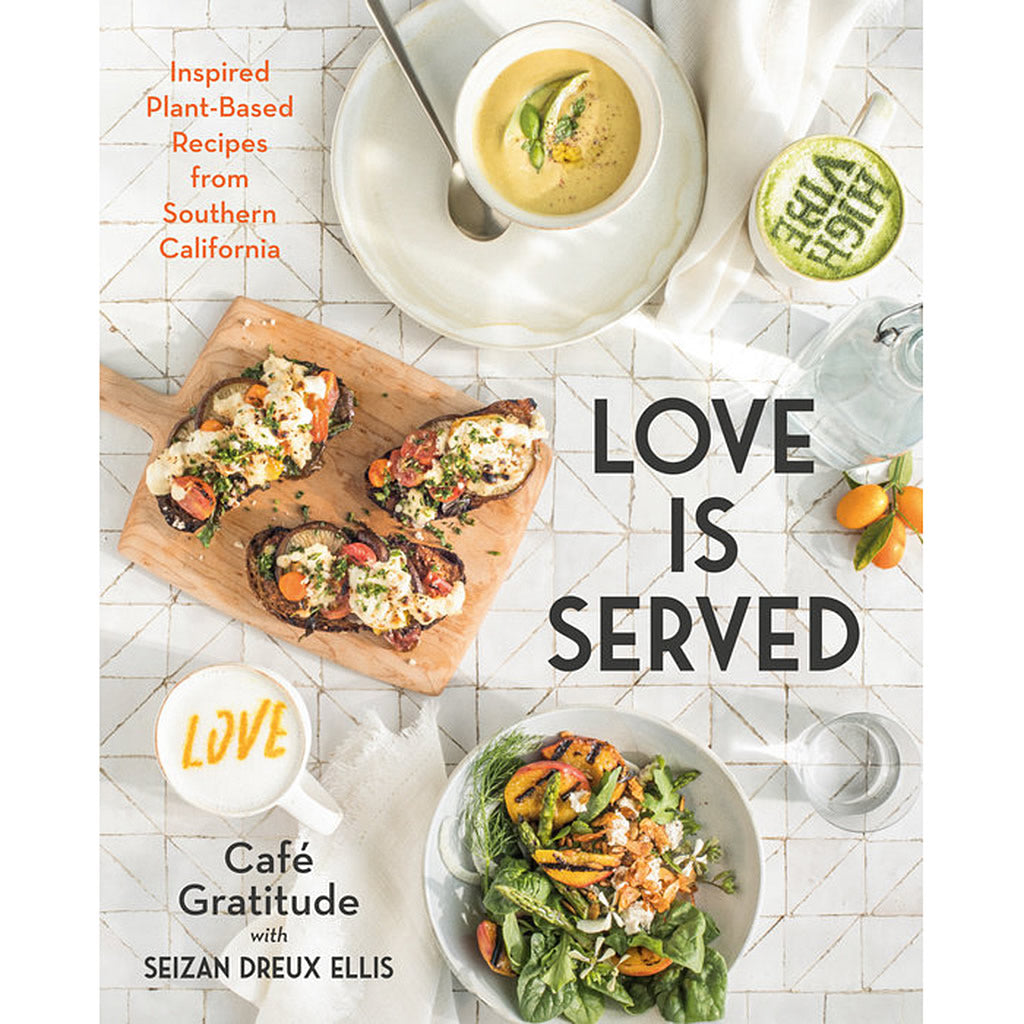 Love is Served Inspired Plant Based Recipes from Southern California Hollywood