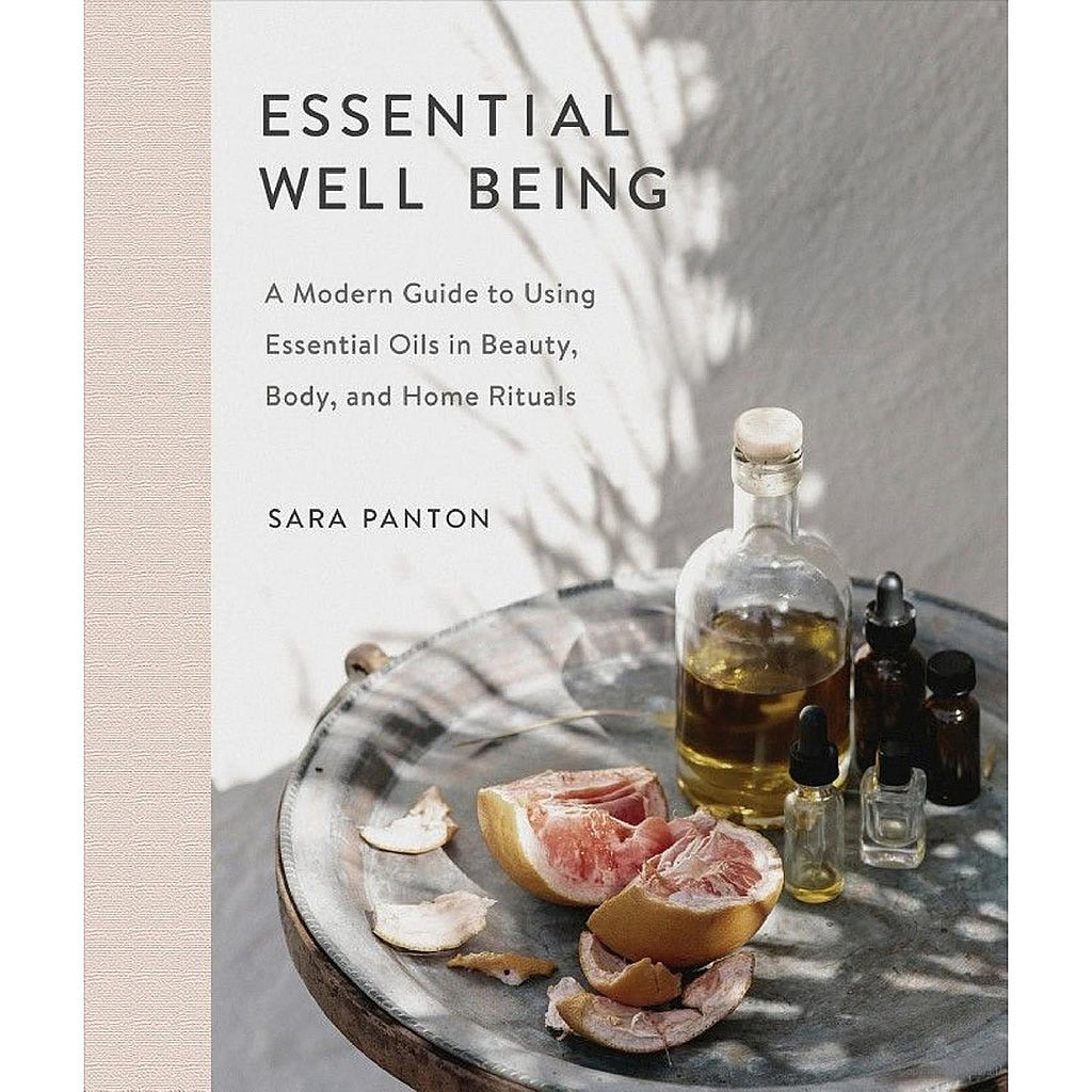 Essential Well Being A Modern Guide to Using Essential Oils in Beauty Body and Home Rituals Hollywood