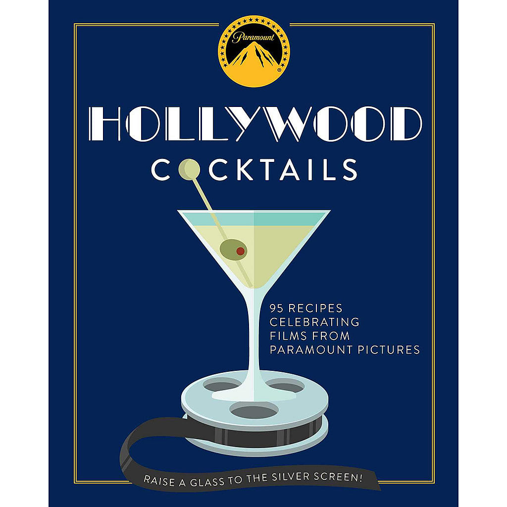 Hollywood Cocktails Over 95 Recipes Celebrating Films from Paramount Pictures Hollywood