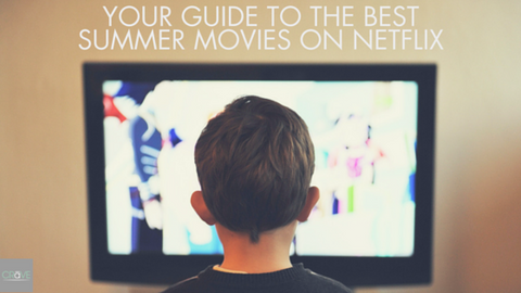 Your Guide To the Best Summer movies on netflix