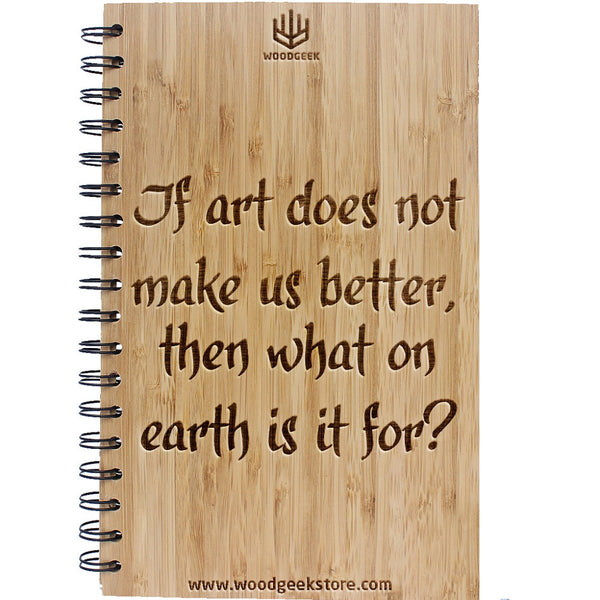 Art makes us better - Wooden Notebook & Journal for artists - Art Journal - Woodgeek Store