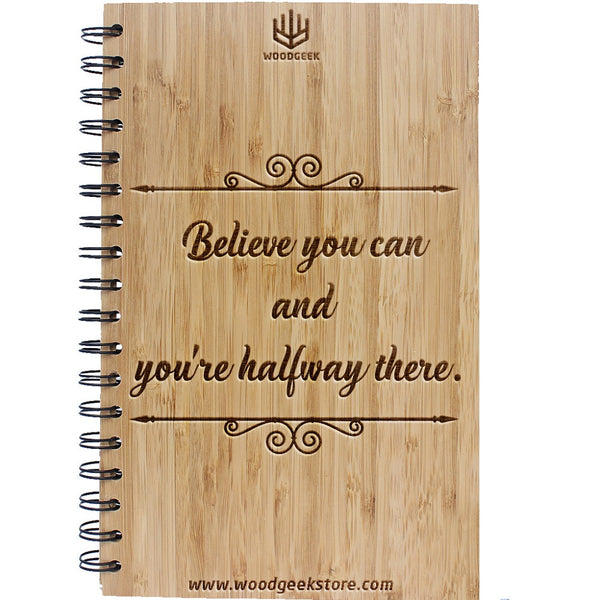 Believe you can and you are halfway there - Quotes on life - Inspirational Motivational Notebooks & Journals - Woodgeek Store