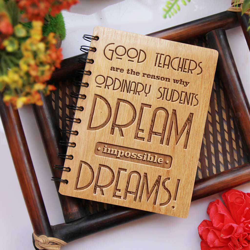 Good Teachers Are The Reason Why Ordinary Students Dream Impossible Dreams Personalized Wooden Journal - This Teacher's Notebook Engraved With Teacher's Day Quotes. This Wood Bound Spiral Notebook Makes The Best Teacher Appreciation Gifts - Shop More Personalized Gifts For Teachers Online From The Woodgeek Store