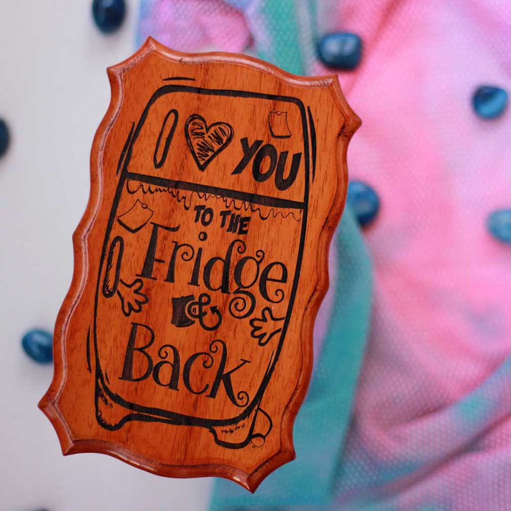 I Love You To The Fridge And Back Wood Sign - Engraved Wooden Plaques - Wooden Name Signs -  Wood Carved Signs - Best Gifts For A Foodie - Gift Guide Foodie - Unique Gifts - Woodgeek - Woodgeekstore