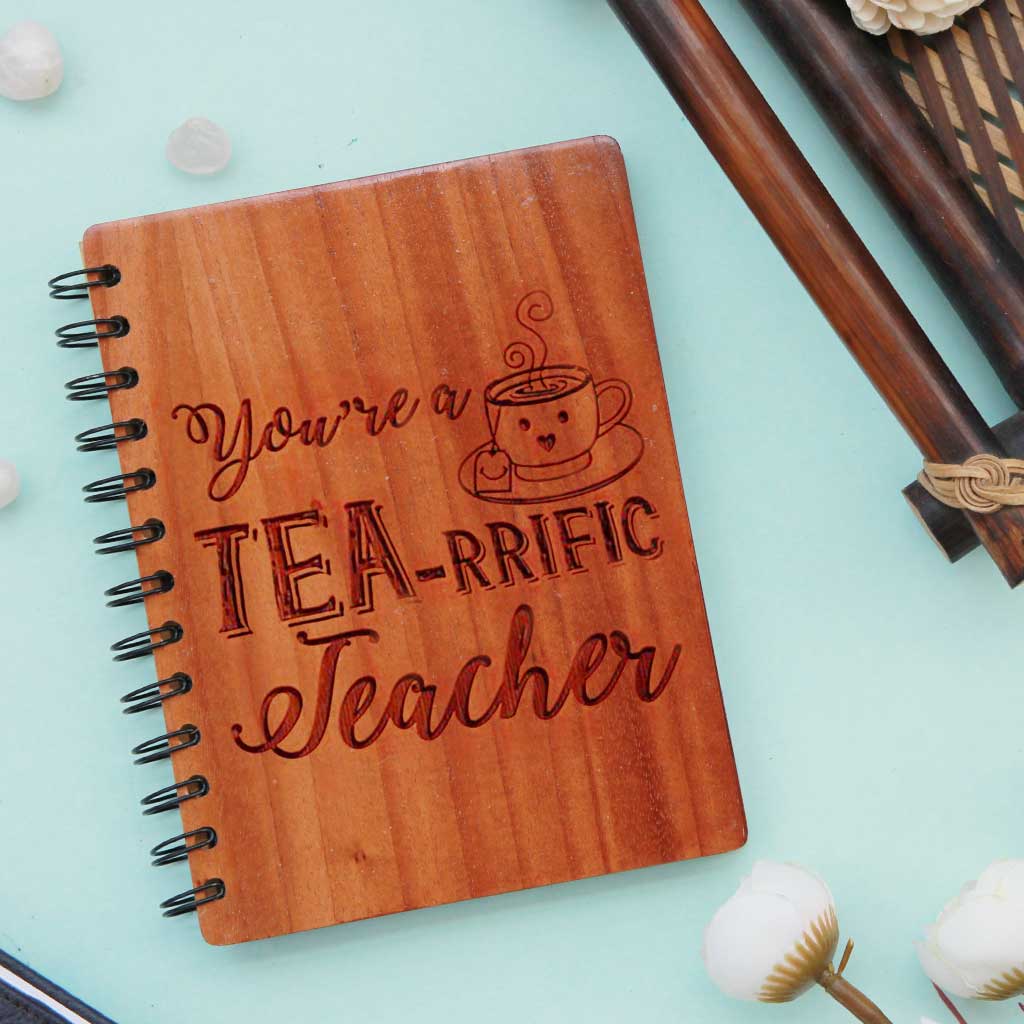 You're a Tea-rriffic Teacher. This Teacher's Notebook Engraved With Teacher's Day Quotes Makes The Best Gift for Teacher from Student - Buy More Personalized Gifts For Teachers Online From The Woodgeek Store