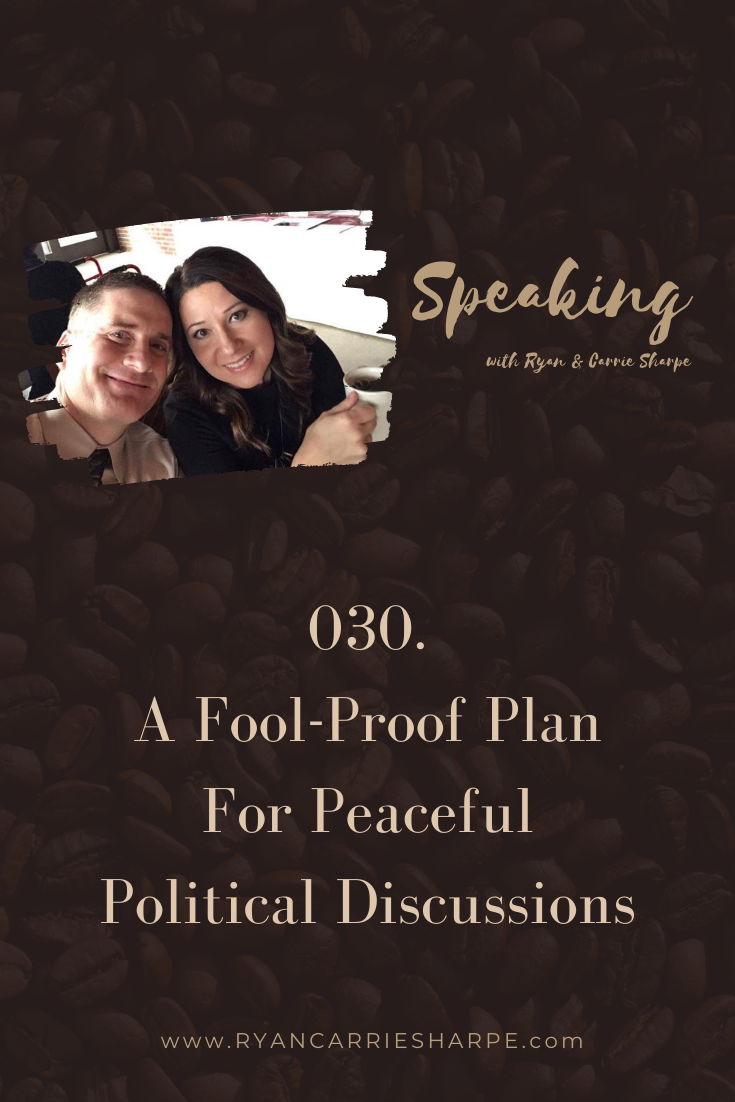 030. A Fool-Proof Plan For Peaceful Political Discussions [ELECTION SEASON SERIES] | Speaking with Ryan & Carrie Sharpe podcast