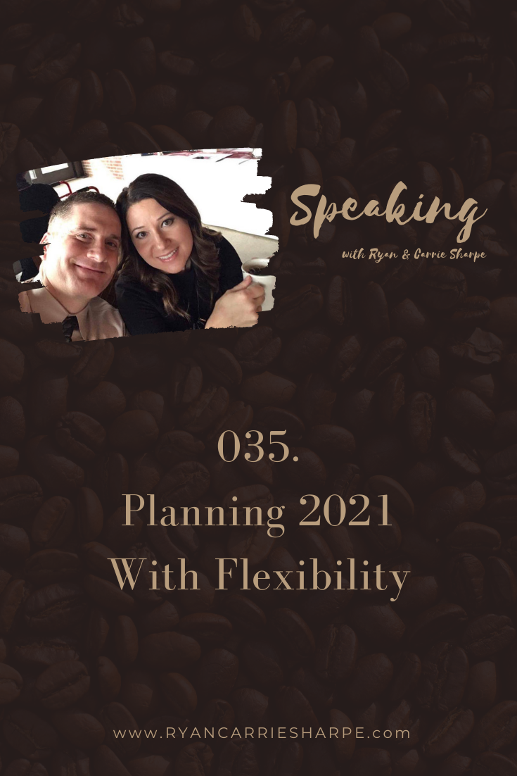 035. Planning 2021 With Flexibility | Speaking with Ryan & Carrie Sharpe podcast