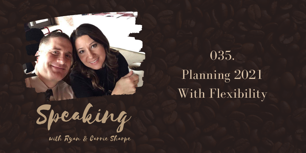 035. Planning 2021 With Flexibility | Speaking with Ryan & Carrie Sharpe podcast