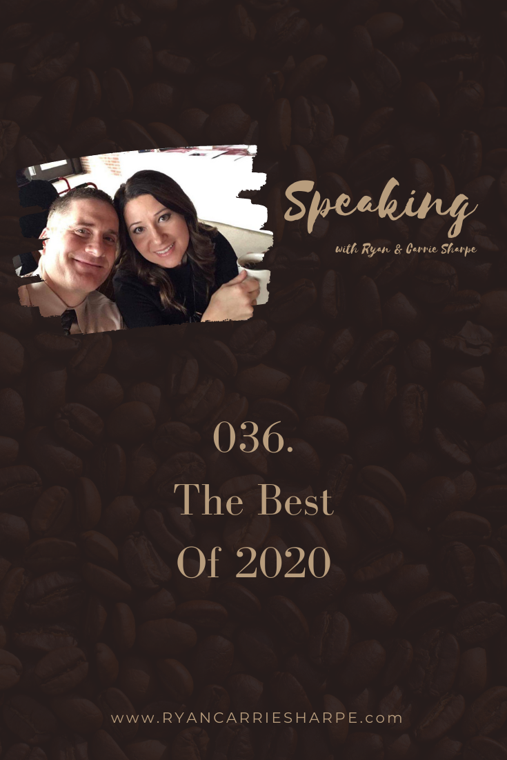 036. The Best Of 2020 | Speaking with Ryan & Carrie Sharpe podcast