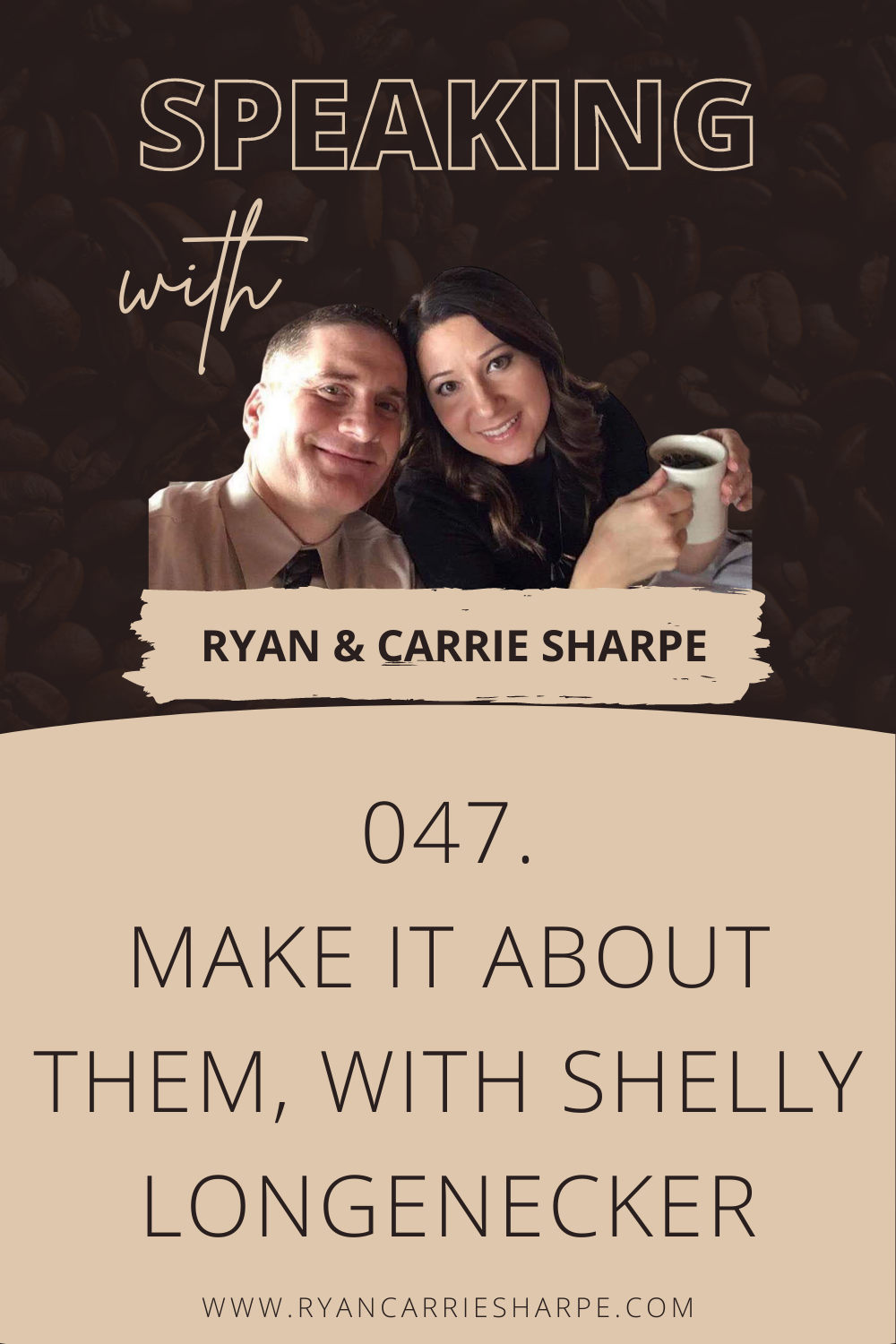 047. Make It About Them, with Shelly Longenecker [COMMUNICATION FOUNDATION SERIES] | Speaking with Ryan & Carrie Sharpe podcast