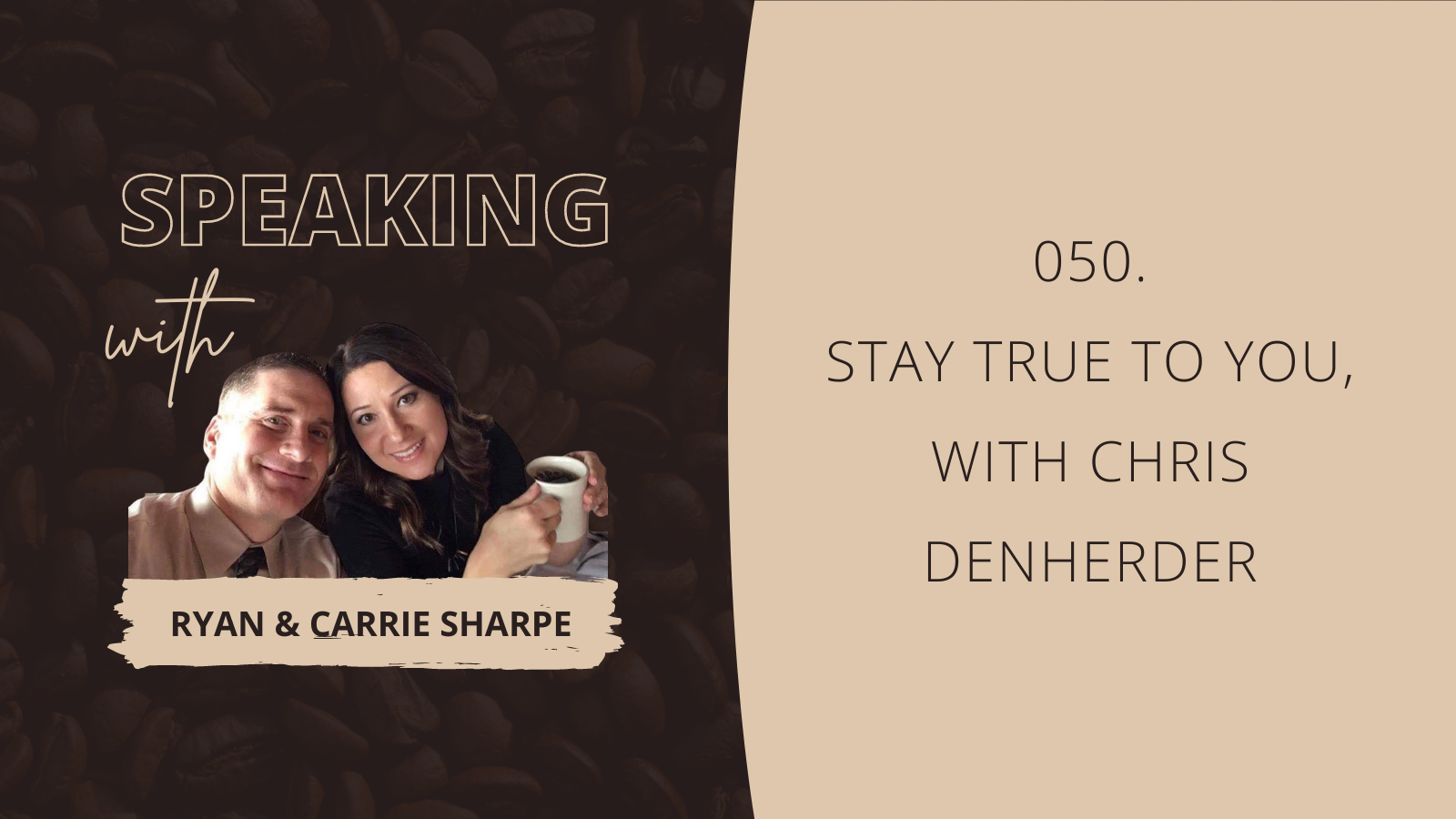 050. Stay True To You, with Chris DenHerder [COMMUNICATION FOUNDATION SERIES] | Speaking with Ryan & Carrie Sharpe podcast