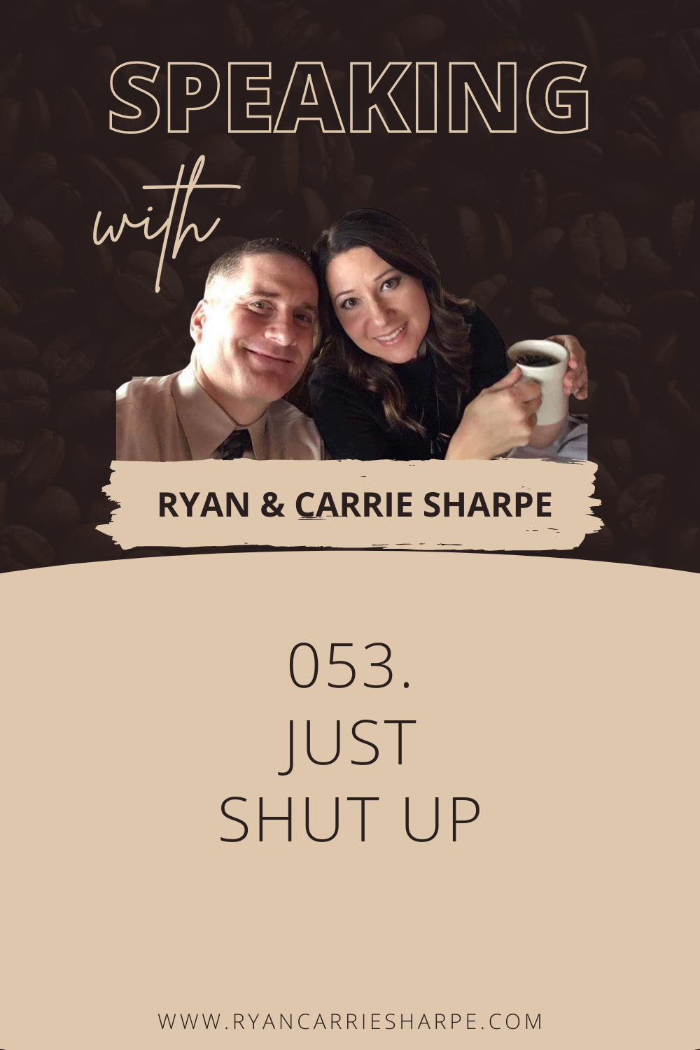 053. Just Shut Up | Speaking with Ryan & Carrie Sharpe podcast