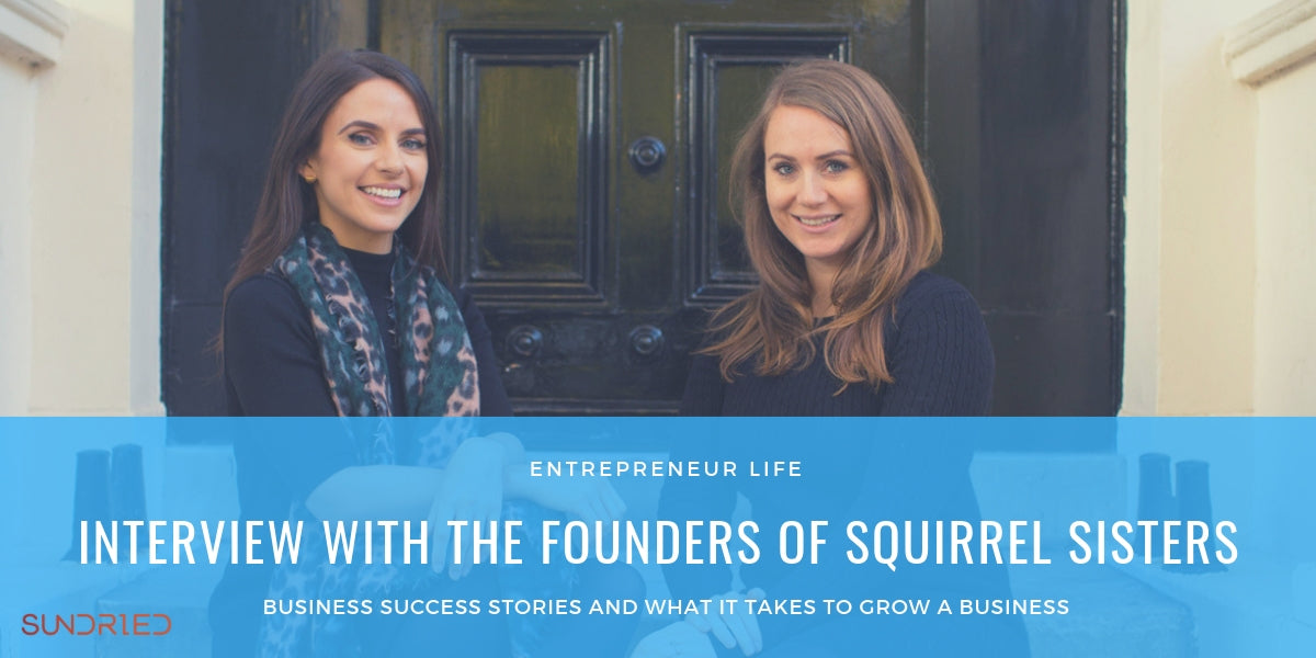 Interview Q&A with founders of Squirrel Sisters Gracie and Sophie Tyrrell by Sundried