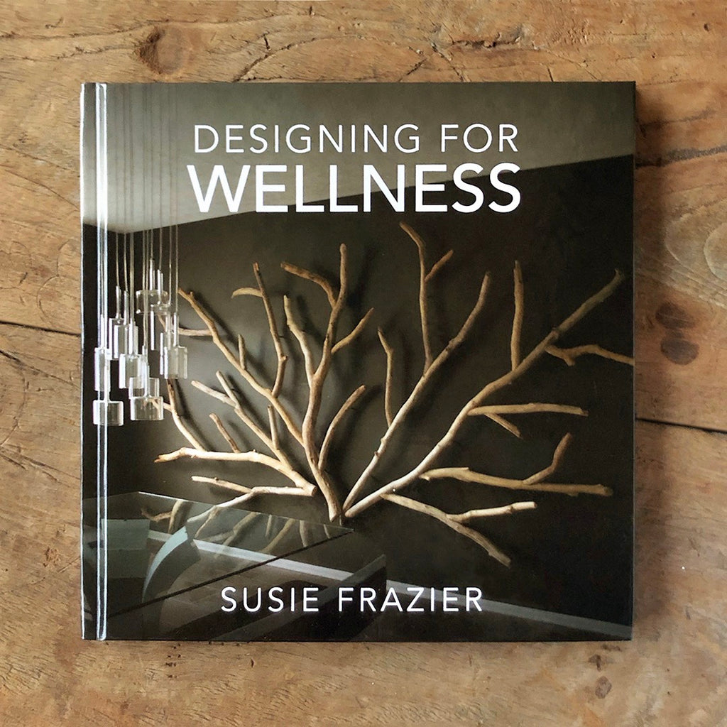 Designing For Wellness Hardcover Book by Susie Frazier, 1st edition (©2018)