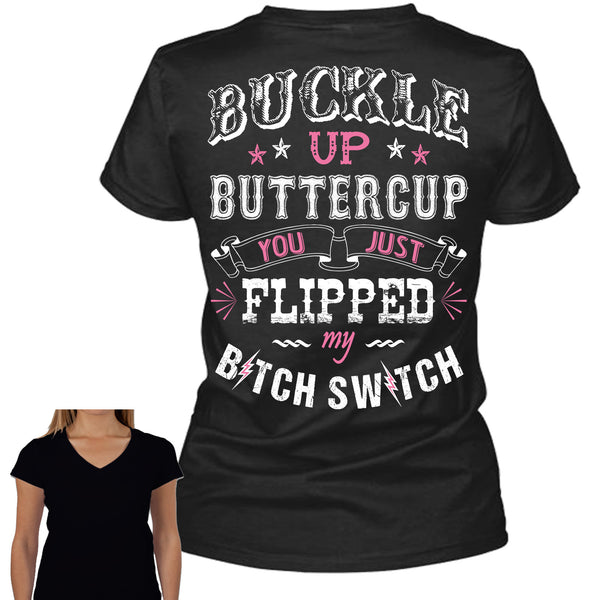 Buckle Up Buttercup You Just Flipped My Bitch Switch – TeeRocks.com