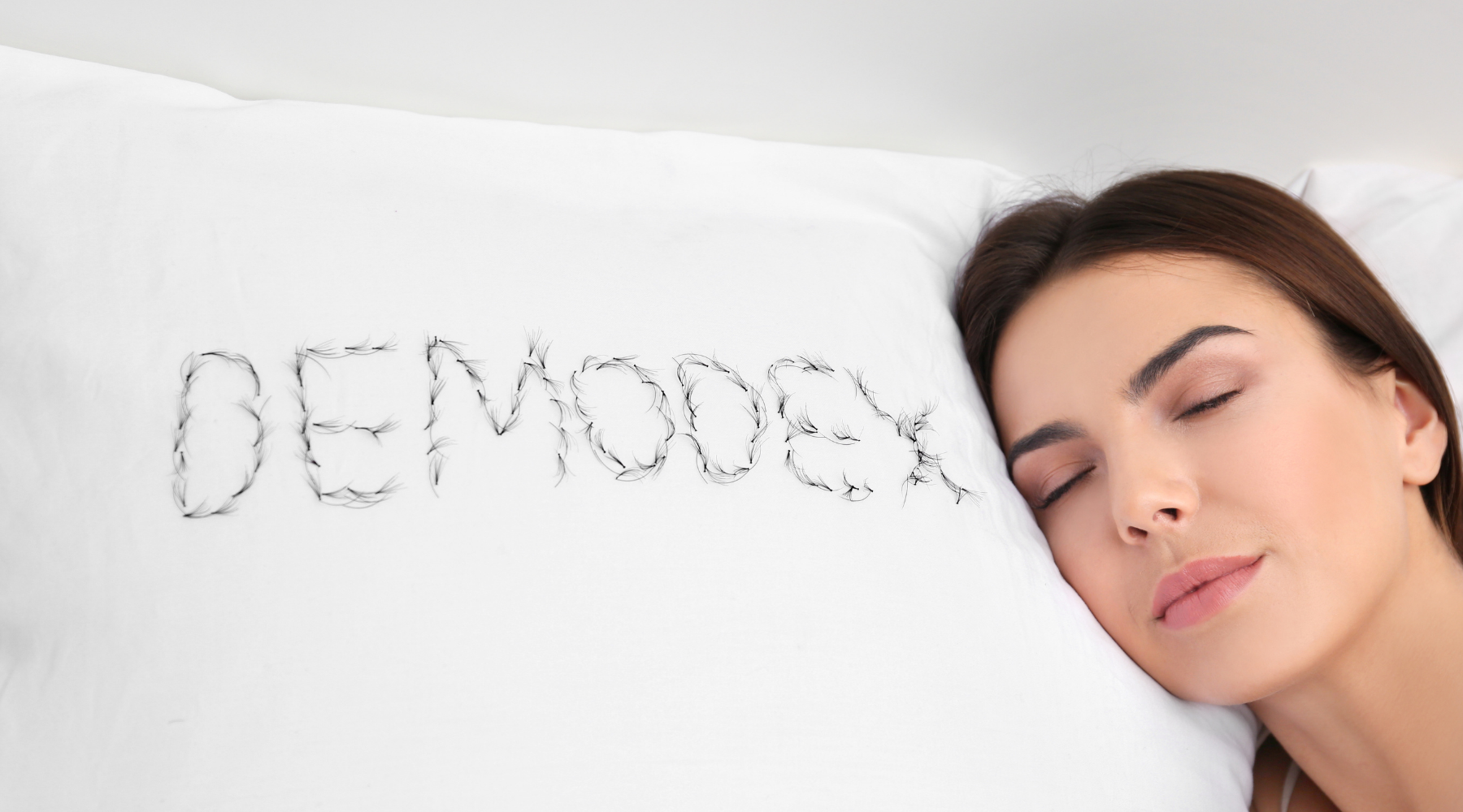 Woman lying on a pillow that says Demodex mite