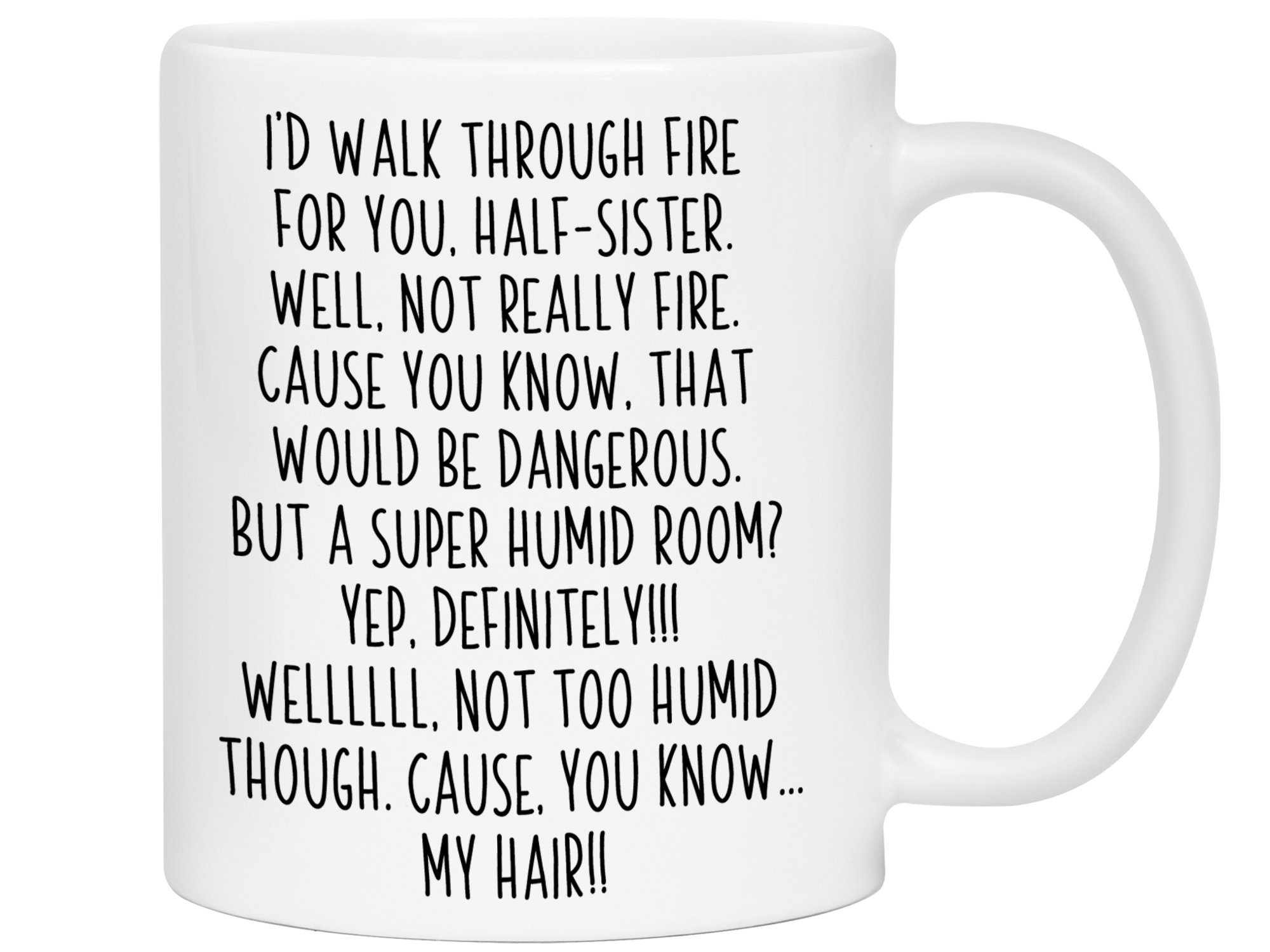 Funny Sister Gifts - I'd Walk Through Fire for You Sister Gag