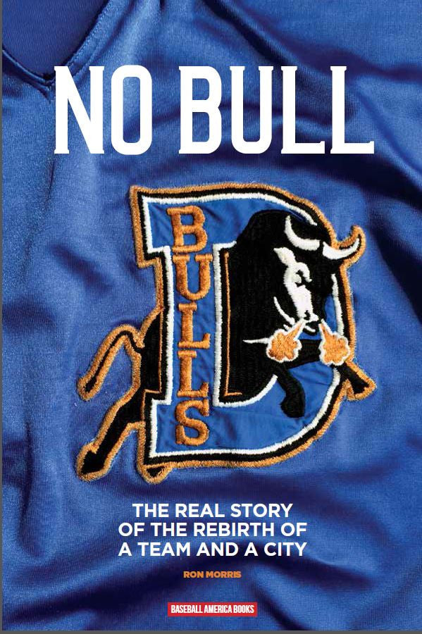 No Bull The Real Story of the Durham Bulls and the Rebirth of a Team