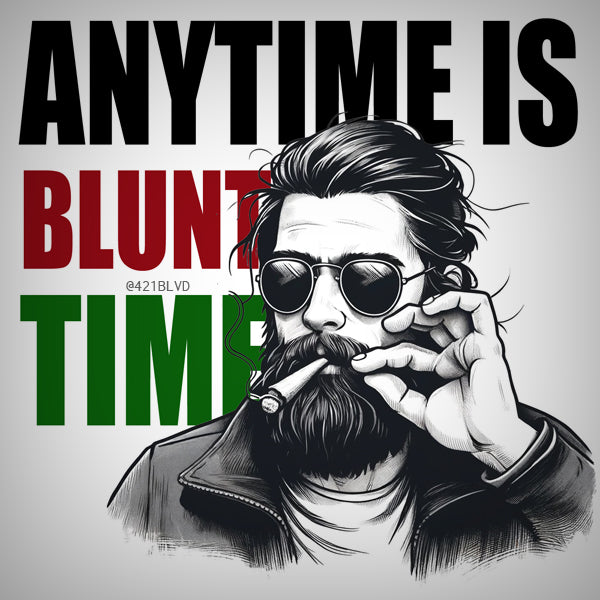 Anytime is blunt time